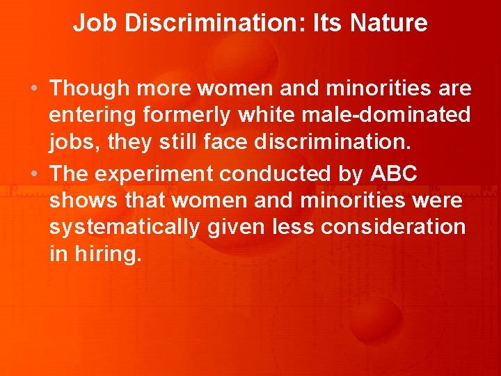 Job Discrimination: Its Nature • Though more women and minorities are entering formerly white