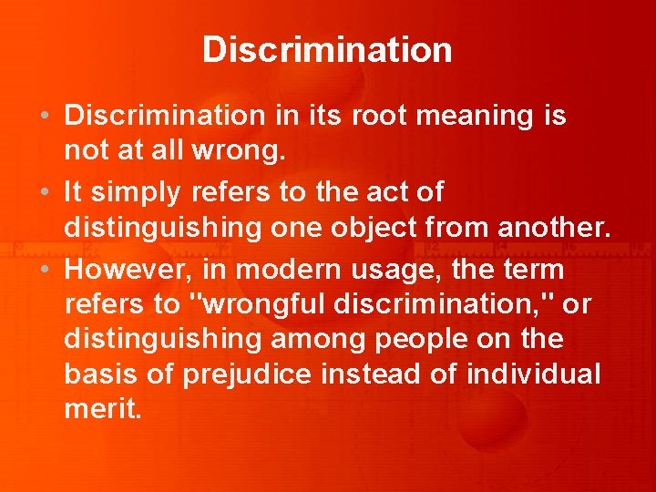 Discrimination • Discrimination in its root meaning is not at all wrong. • It