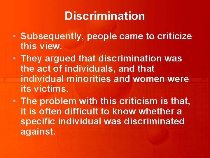 Discrimination • Subsequently, people came to criticize this view. • They argued that discrimination