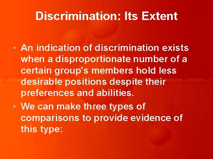 Discrimination: Its Extent • An indication of discrimination exists when a disproportionate number of