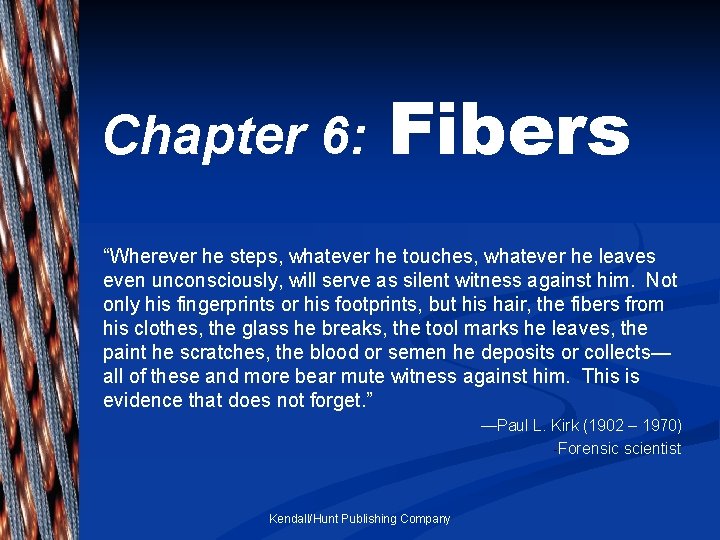 Chapter 6: Fibers “Wherever he steps, whatever he touches, whatever he leaves even unconsciously,