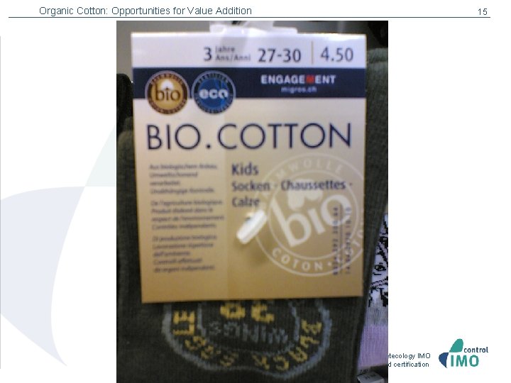 Organic Cotton: Opportunities for Value Addition 15 Institute for Marketecology IMO Quality control and