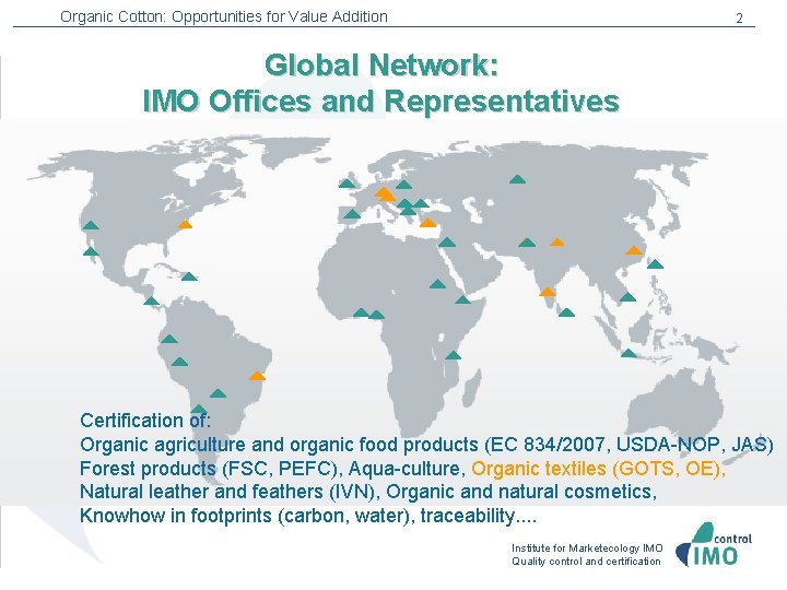 Organic Cotton: Opportunities for Value Addition 2 Global Network: IMO Offices and Representatives Certification