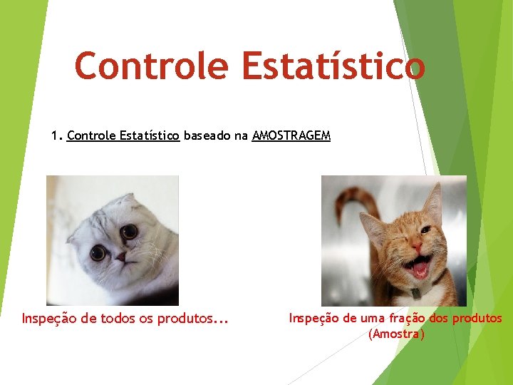 Controle Estatístico 1. Controle Estatístico baseado na AMOSTRAGEM Inspeção de todos os produtos. .