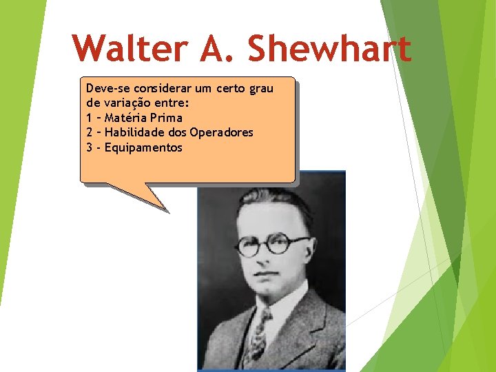 Walter A. Shewhart Deve-se considerar um certo grau de variação entre: 1 – Matéria