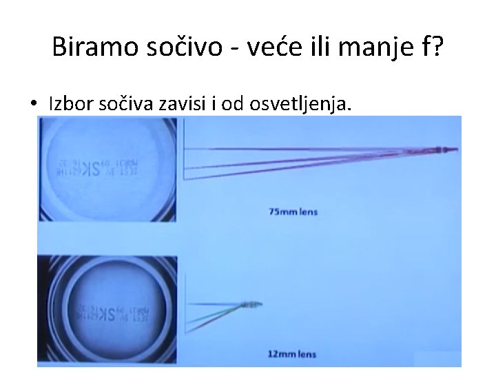 Biramo sočivo - veće ili manje f? • Izbor sočiva zavisi i od osvetljenja.