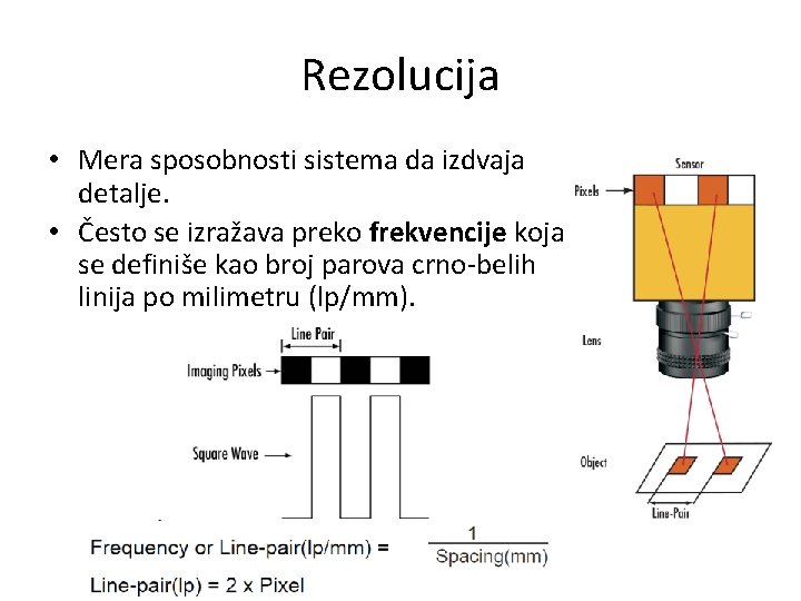 Rezolucija • Mera sposobnosti sistema da izdvaja detalje. • Često se izražava preko frekvencije