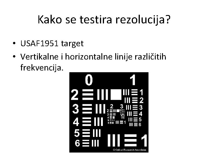 Kako se testira rezolucija? • USAF 1951 target • Vertikalne i horizontalne linije različitih