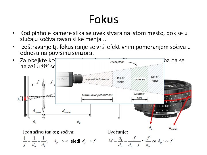 Fokus • Kod pinhole kamere slika se uvek stvara na istom mesto, dok se