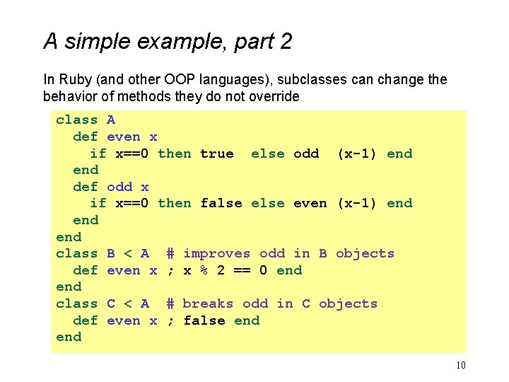 A simple example, part 2 In Ruby (and other OOP languages), subclasses can change