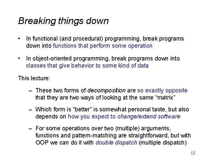 Breaking things down • In functional (and procedural) programming, break programs down into functions