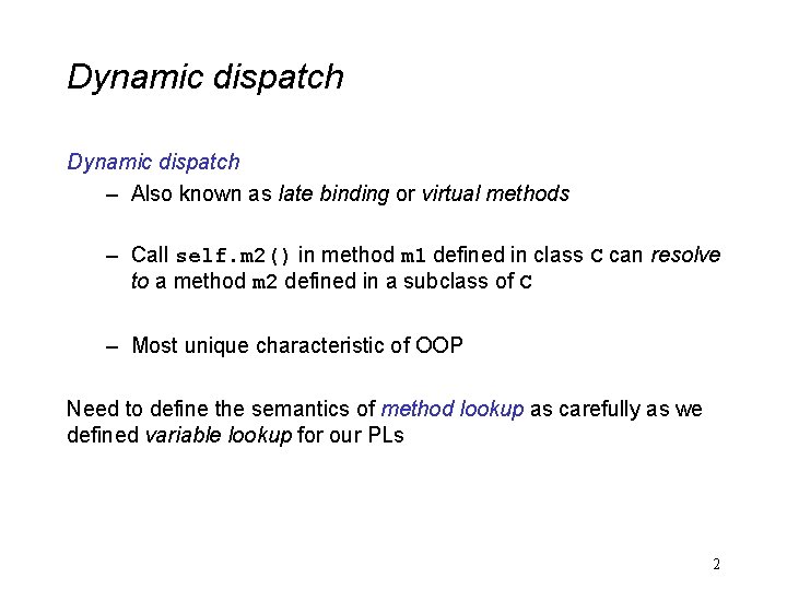 Dynamic dispatch – Also known as late binding or virtual methods – Call self.