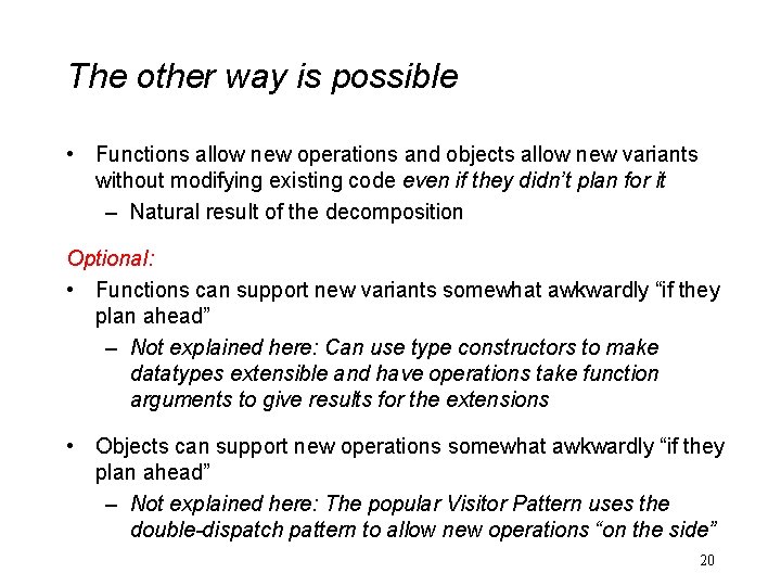 The other way is possible • Functions allow new operations and objects allow new