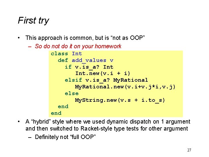 First try • This approach is common, but is “not as OOP” – So