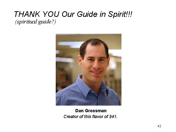 THANK YOU Our Guide in Spirit!!! (spiritual guide? ) Dan Grossman Creator of this