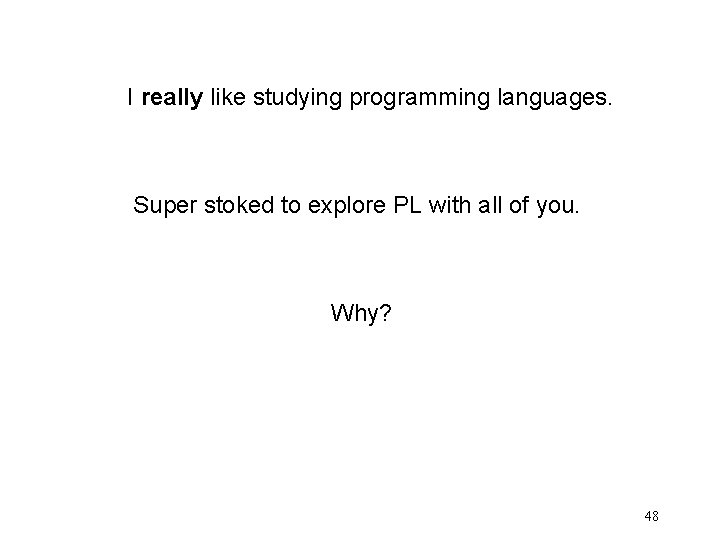 I really like studying programming languages. Super stoked to explore PL with all of