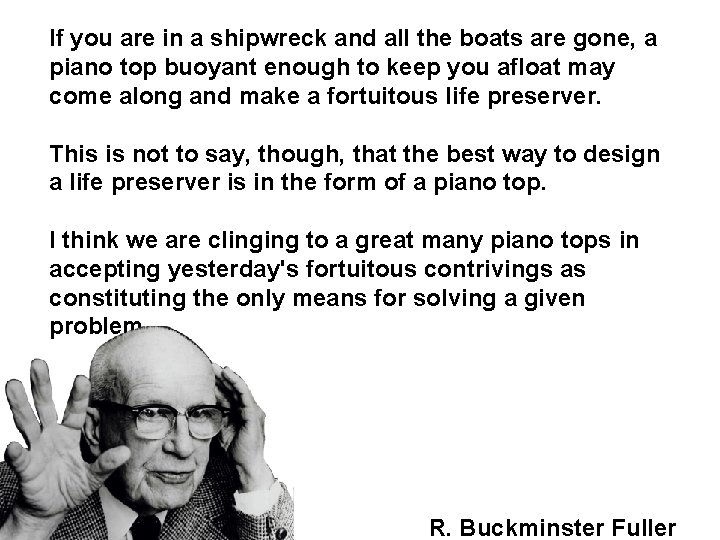 If you are in a shipwreck and all the boats are gone, a piano