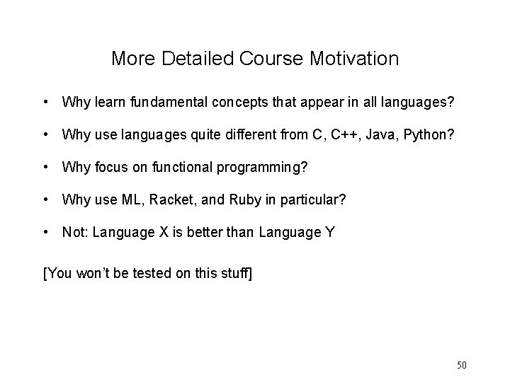 More Detailed Course Motivation • Why learn fundamental concepts that appear in all languages?