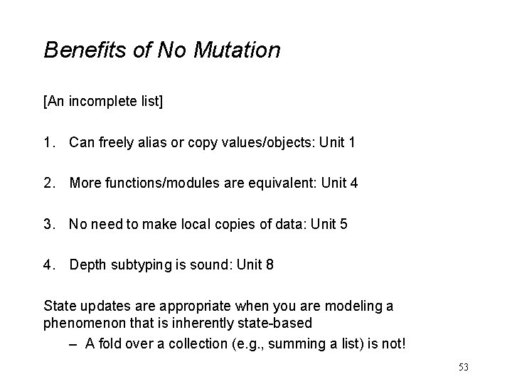 Benefits of No Mutation [An incomplete list] 1. Can freely alias or copy values/objects: