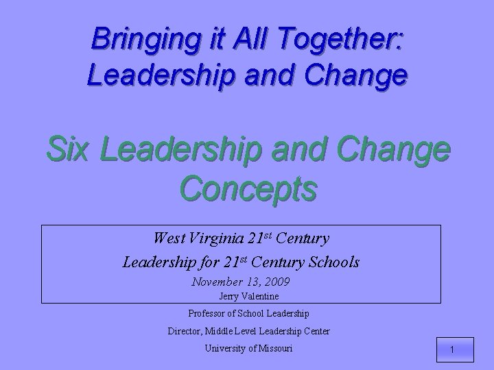 Bringing it All Together: Leadership and Change Six Leadership and Change Concepts West Virginia