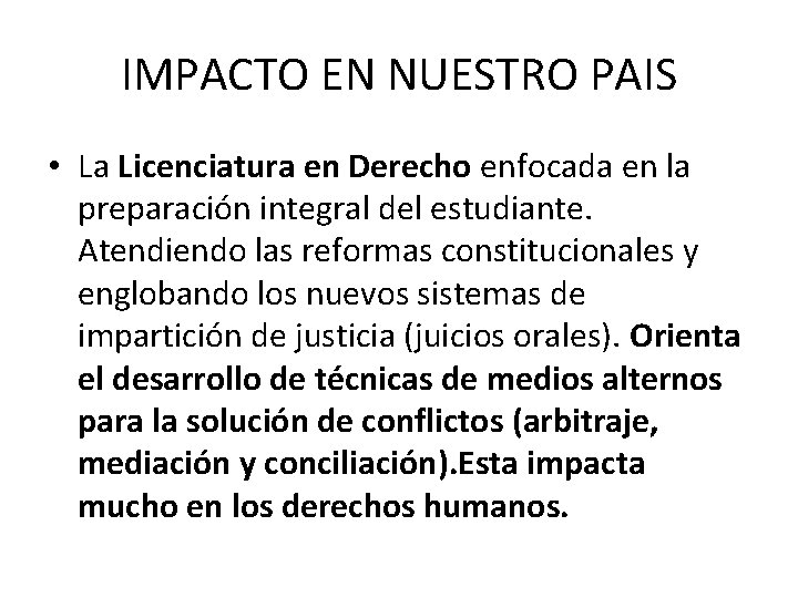 IMPACTO EN NUESTRO PAIS • La Licenciatura en Derecho enfocada en la preparación integral