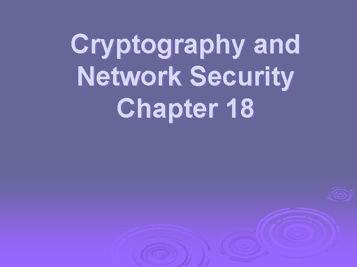 Cryptography and Network Security Chapter 18 