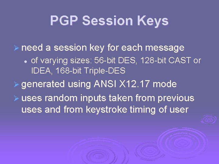 PGP Session Keys Ø need a session key for each message l of varying