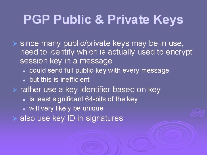 PGP Public & Private Keys Ø since many public/private keys may be in use,