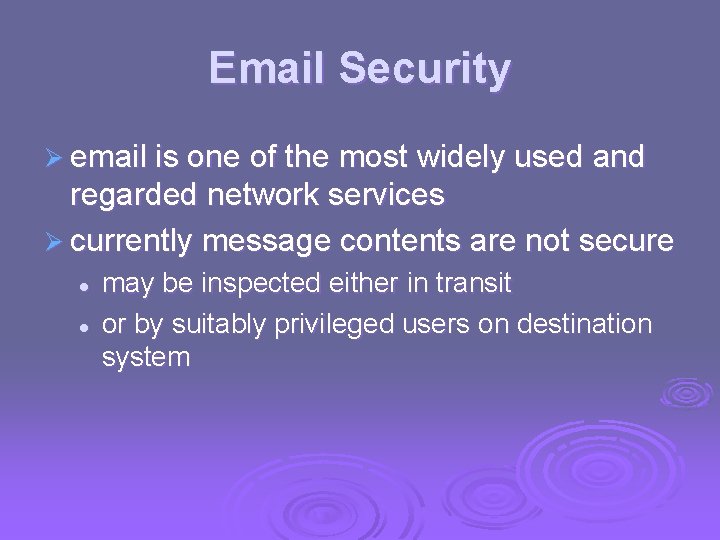 Email Security Ø email is one of the most widely used and regarded network