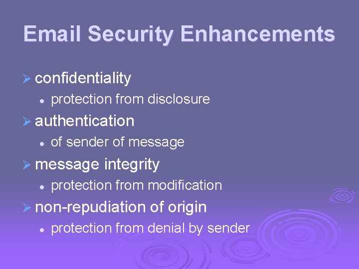 Email Security Enhancements Ø confidentiality l protection from disclosure Ø authentication l of sender