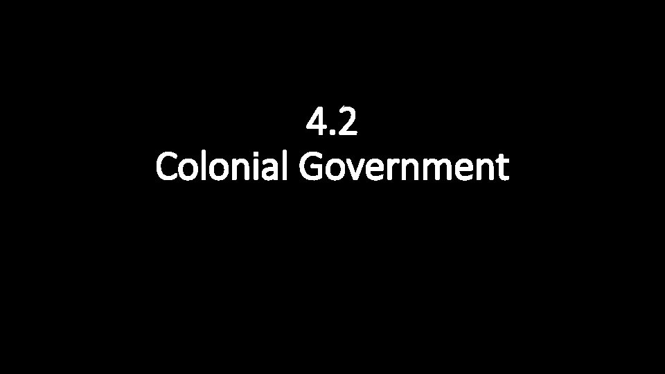 4. 2 Colonial Government 