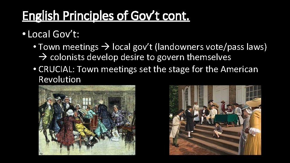 English Principles of Gov’t cont. • Local Gov’t: • Town meetings local gov’t (landowners