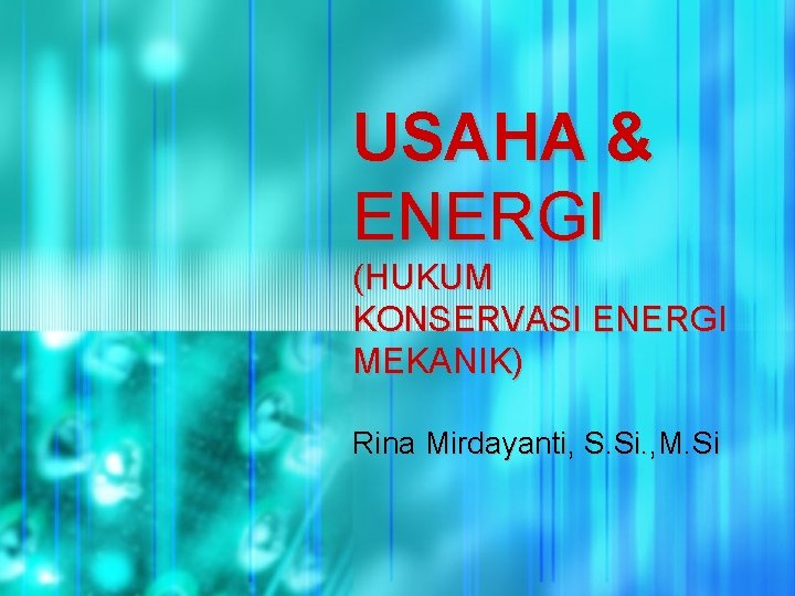 USAHA & ENERGI (HUKUM KONSERVASI ENERGI MEKANIK) Rina Mirdayanti, S. Si. , M. Si