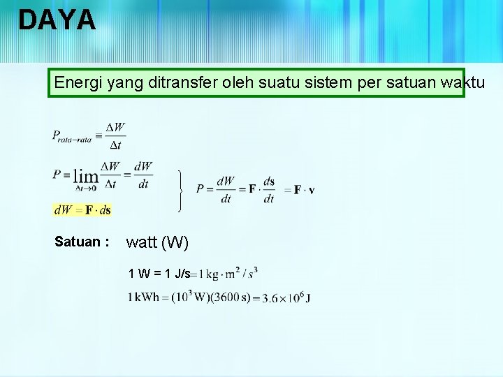 DAYA Energi yang ditransfer oleh suatu sistem per satuan waktu Satuan : watt (W)