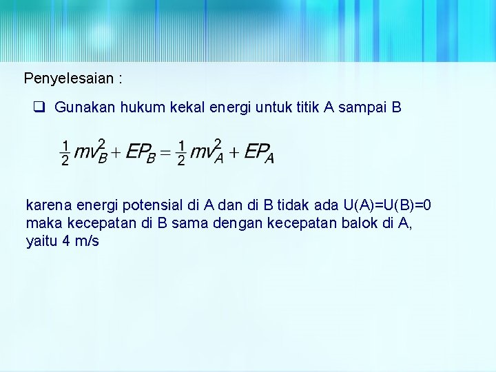Penyelesaian : q Gunakan hukum kekal energi untuk titik A sampai B karena energi