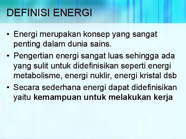 DEFINISI ENERGI • Energi merupakan konsep yang sangat penting dalam dunia sains. • Pengertian