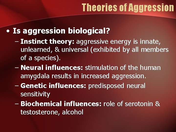 Theories of Aggression • Is aggression biological? – Instinct theory: aggressive energy is innate,