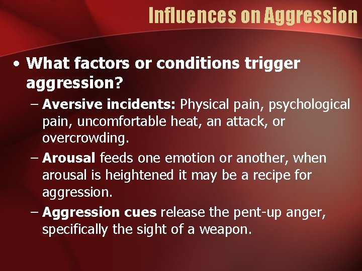 Influences on Aggression • What factors or conditions trigger aggression? – Aversive incidents: Physical