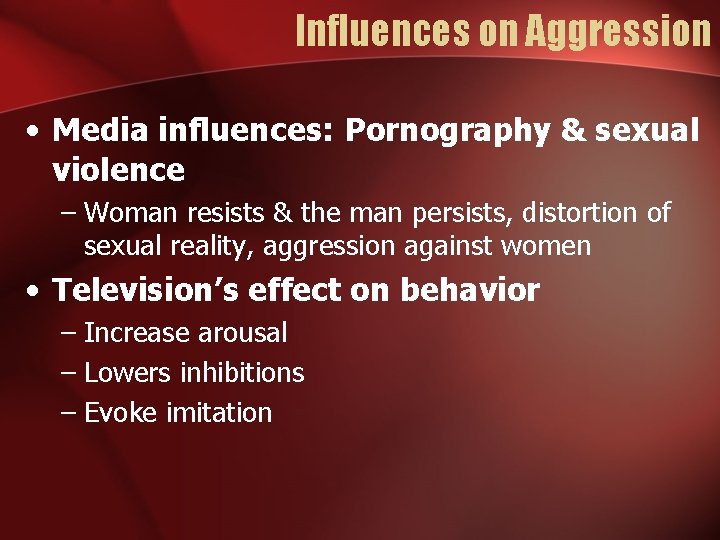 Influences on Aggression • Media influences: Pornography & sexual violence – Woman resists &