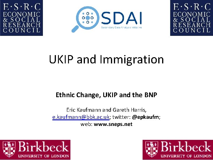 UKIP and Immigration Ethnic Change, UKIP and the BNP Eric Kaufmann and Gareth Harris,