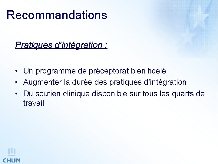 Recommandations Pratiques d’intégration : • Un programme de préceptorat bien ficelé • Augmenter la