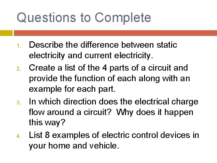 Questions to Complete 1. 2. 3. 4. Describe the difference between static electricity and