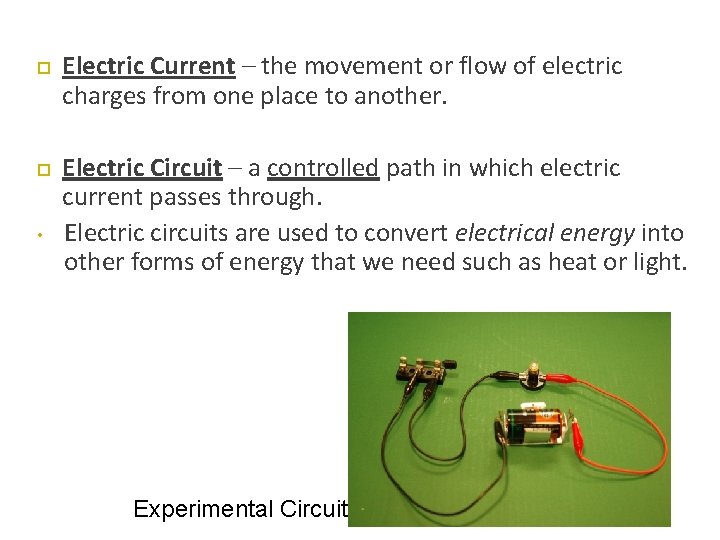  • Electric Current – the movement or flow of electric charges from one