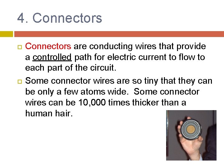 4. Connectors are conducting wires that provide a controlled path for electric current to