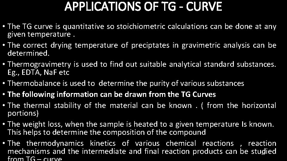 APPLICATIONS OF TG - CURVE • The TG curve is quantitative so stoichiometric calculations