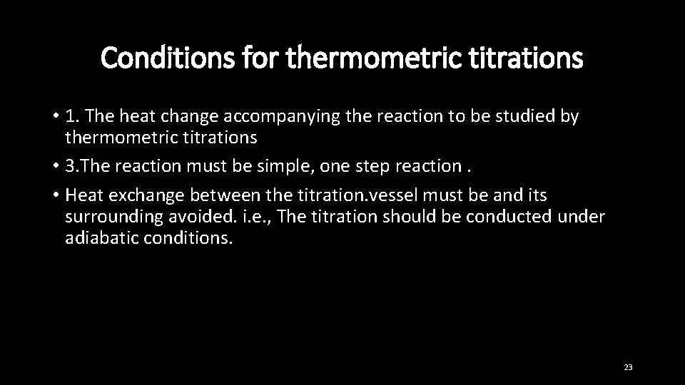 Conditions for thermometric titrations • 1. The heat change accompanying the reaction to be
