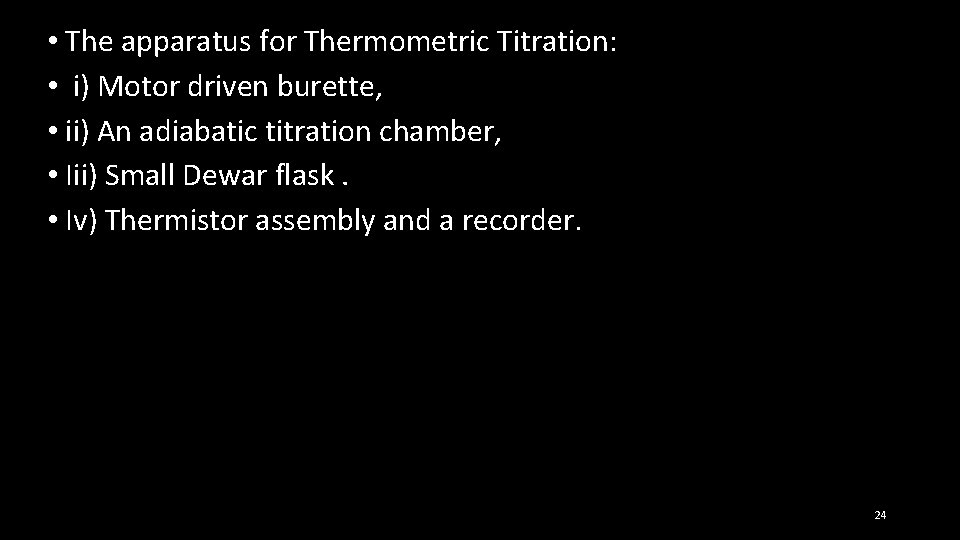  • The apparatus for Thermometric Titration: • i) Motor driven burette, • ii)