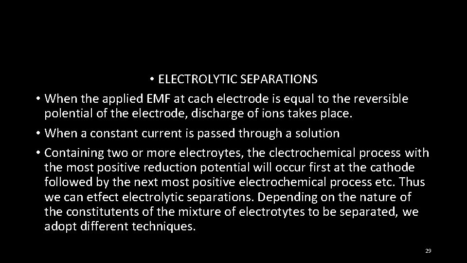  • ELECTROLYTIC SEPARATIONS • When the applied EMF at cach electrode is equal