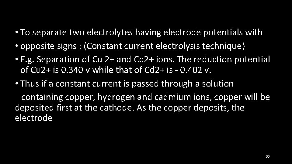  • To separate two electrolytes having electrode potentials with • opposite signs :