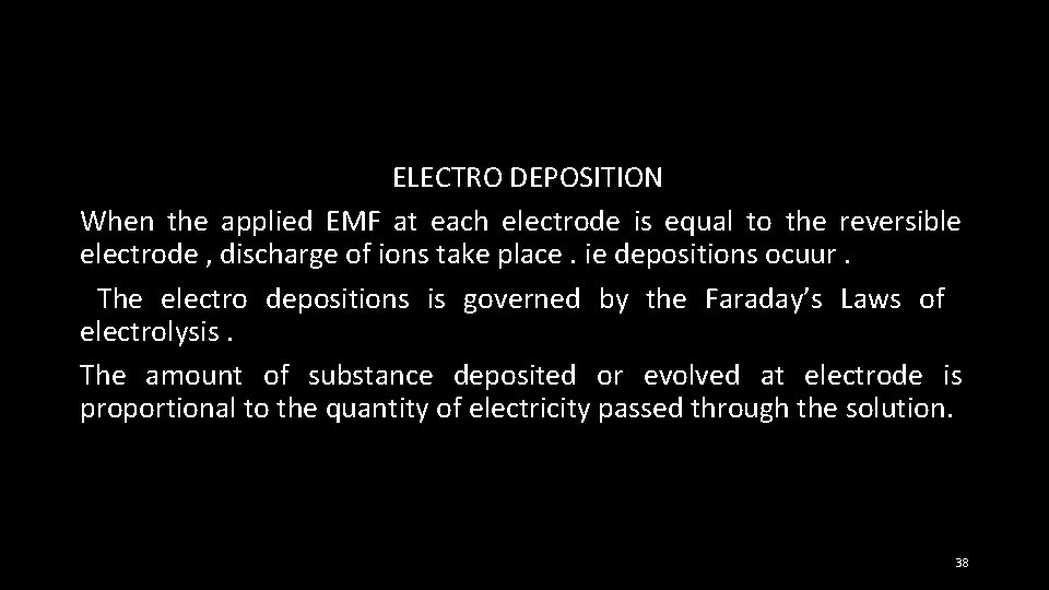 ELECTRO DEPOSITION When the applied EMF at each electrode is equal to the reversible